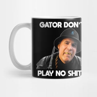 Gator Don't Play No Shit! Mug